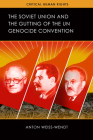The Soviet Union and the Gutting of the UN Genocide Convention (Critical Human Rights) By Anton Weiss-Wendt Cover Image