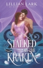 Stalked by the Kraken: A Monster Romance By Lillian Lark Cover Image