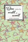 Wine Tracker: Wine Makes The World Go Round Favorite Wine Tracker Alcoholic Content Wine Pairing Guide Log Book Cover Image