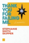 Thank You For Failing Me: A Memoir Cover Image