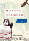 Reclaiming the Americas: Latinx Art and the Politics of Territory (Latinx: The Future Is Now) By Tatiana Reinoza Cover Image