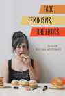 Food, Feminisms, Rhetorics (Studies in Rhetorics and Feminisms) Cover Image