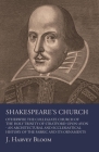 Shakespeare's Church, Otherwise the Collegiate Church of the Holy Trinity of Stratford-Upon-Avon - An Architectural and Ecclesiastical History of the By J. Harvey Bloom Cover Image