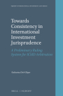 Towards Consistency in International Investment Jurisprudence: A Preliminary Ruling System for ICSID Arbitration (Nijhoff International Investment Law #7) Cover Image