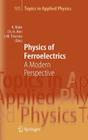 Physics of Ferroelectrics: A Modern Perspective (Topics in Applied Physics #105) Cover Image