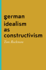 German Idealism as Constructivism By Tom Rockmore Cover Image