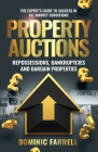 Property Auctions: Repossessions, Bankruptcies and Bargain Properties: The Expert's Guide To Success In All Market Conditions By Dominic Farrell Cover Image