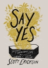 Say Yes: Discover the Surprising Life Beyond the Death of a Dream By Scott Erickson Cover Image