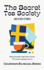 The Secret Tea Society and Other Stories: Bilingual Swedish-English Short Stories for Swedish Language Learners Cover Image