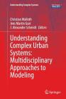 Understanding Complex Urban Systems: Multidisciplinary Approaches to Modeling (Understanding Complex Systems) By Christian Walloth (Editor), Jens Martin Gurr (Editor), J. Alexander Schmidt (Editor) Cover Image