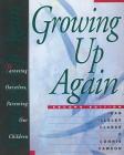 Growing Up Again: Parenting Ourselves, Parenting Our Children By Jean Illsley Clarke, Connie Dawson Cover Image
