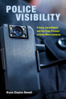Police Visibility: Privacy, Surveillance, and the False Promise of Body-Worn Cameras By Bryce Clayton Newell Cover Image
