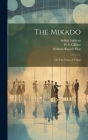 The Mikado; or, The Town of Titipu By Arthur Sullivan, William Russell Flint, W. S. 1836-1911 Gilbert Cover Image