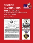 George Washington Sheet Music: An Illustrated Catalogue of Music Related to Our First President Cover Image