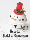 How to Build a Snowman - Book for Kids 1-3: Coloring guide, Activity Book for Toddlers, Learning New Words, Describing, Unique paper toys to create wi By Emma Desmoo Cover Image