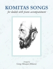 Komitas Songs For Duduk With Piano Accompaniment By Ruben Malayan (Illustrator), Alina Pahlevanyan (Foreword by), Tatyana Minasova (Editor) Cover Image