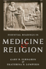 Essential Readings in Medicine and Religion By Gary B. Ferngren, Ekaterina N. Lomperis Cover Image