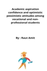 Academic aspiration confidence and optimistic pessimistic attitudes among vocational and non-professional students Cover Image