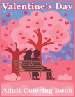 Valentine's Day Adult Coloring Book: Beautiful & Unique Stress Relief Adult Coloring Book for Relaxation with Unique Valentine's Day Illustrations. By Gold Abla Arts Publishing Cover Image