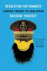 Revolution for Dummies: Laughing through the Arab Spring By Bassem Youssef Cover Image
