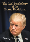 The Real Psychology of the Trump Presidency (Evolving American Presidency) By Professor Renshon, Stanley A. Cover Image