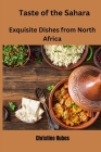 Taste of the Sahara: Exquisite Dishes from North Africa Cover Image