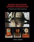 Where Discovery Sparks Imagination: A Pictorial History of Radio and Electricity By John D. Jenkins Cover Image