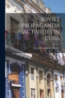 Soviet Propaganda Activities in Cuba By Central Intelligence Agency (Created by) Cover Image