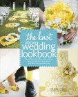 The Knot Ultimate Wedding Lookbook: More Than 1,000 Cakes, Centerpieces, Bouquets, Dresses, Decorations, and Ideas for the Perfect Day By Carley Roney, Editors of The Knot Cover Image