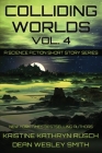Colliding Worlds, Vol. 4: A Science Fiction Short Story Series By Kristine Kathryn Rusch, Dean Wesley Smith Cover Image