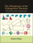 The Metaphysics of the Pythagorean Theorem: Thales, Pythagoras, Engineering, Diagrams, and the Construction of the Cosmos Out of Right Triangles By Robert Hahn Cover Image