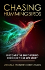Chasing Hummingbirds: Discover the Empowering Force of Your Life Story Cover Image