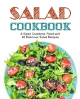 Salad Cookbook: A Salad Cookbook Filled with Delicious Salad Recipes Cover Image