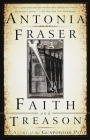 Faith and Treason: The Story of the Gunpowder Plot By Antonia Fraser Cover Image