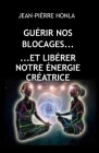 Guérir Nos Blocages Et Libérer Notre Énergie Créatrice By Jean-Pièrre Honla Cover Image