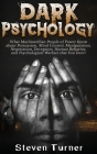 Dark Psychology: What Machiavellian People of Power Know about Persuasion, Mind Control, Manipulation, Negotiation, Deception, Human Be By Steven Turner Cover Image