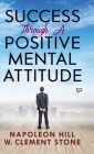 Success Through a Positive Mental Attitude By Hill Napoleon Cover Image