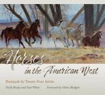 Horses in the American West: Portrayals by Twenty-Four Artists (American Wests, sponsored by West Texas A&M University) By Heidi Brady, Scott White, Glenn Blodgett (Foreword by) Cover Image