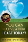 You Can Receive a Pure Heart Today! By Zacharias Tanee Fomum Cover Image