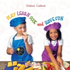 PLAY LEARN COOK and HAVE FUN Cover Image