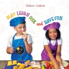 PLAY LEARN COOK and HAVE FUN By Dulcia Alexander Cover Image