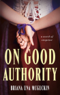 On Good Authority: A Novel of Suspense By Briana Una McGuckin Cover Image