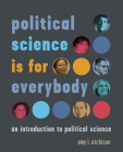 Political Science Is for Everybody: An Introduction to Political Science Cover Image
