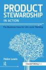 Product Stewardship in Action: The Business Case for Life-cycle Thinking By Helen Lewis Cover Image