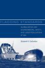 Flagging Standards: Globalization and Environmental, Safety, and Labor Regulations at Sea By Elizabeth R. Desombre Cover Image