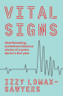 Vital Signs: Heartbreaking, sometimes hilarious stories of a junior doctor's first year By Izzy Lomax-Sawyers Cover Image
