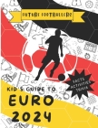 Future Footballers: Kid's Guide to Euro 2024 By House Of Sedici Cover Image