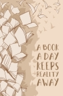 A Book A Day Keeps Reality Away: Book Review Notebook For Reading Lovers Cover Image