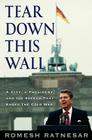 Tear Down This Wall: A City, a President, and the Speech that Ended the Cold War By Romesh Ratnesar Cover Image