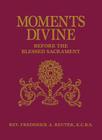 Moments Divine: Before the Blessed Sacrament Cover Image